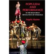 Populism and Performance in the Bolivarian Revolution of Venezuela