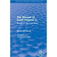 The Women of Cairo: Volume I (Routledge Revivals): Scenes of Life in the Orient