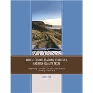 Model Lessons, Teaching Strategies, and High-Quality Texts Supporting Common Core State Standards for Reading Grades 6 – 8