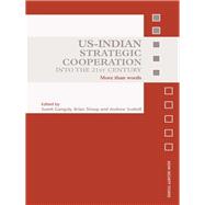 US-Indian Strategic Cooperation into the 21st Century : More Than Words