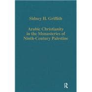 Arabic Christianity in the Monasteries of Ninth-Century Palestine