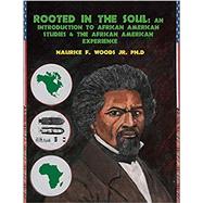 Rooted in the Soul : An Introduction to African American Studies and the African American Experience