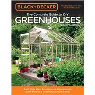 Black & Decker The Complete Guide to DIY Greenhouses, Updated 2nd Edition Build Your Own Greenhouses, Hoophouses, Cold Frames & Greenhouse Accessories