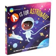 Smithsonian Kids: A is for Astronaut An Out-of-This-World Alphabet Adventure