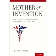 Mother of Invention How the Government Created 