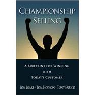 Championship Selling A Blueprint for Winning With Today's Customer