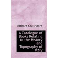 A Catalogue of Books Relating to the History and Topography of Italy