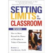 Setting Limits in the Classroom : How to Move Beyond the Dance of Discipline in Today's Classrooms