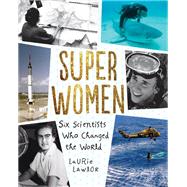 Super Women Six Scientists Who Changed the World
