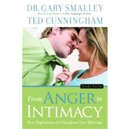 From Anger to Intimacy Study Guide How Forgiveness can Transform Your Marriage