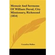 Memoir and Sermons of William Duval, City Missionary, Richmond