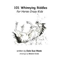 101 Whinnying Riddles for Horse Crazy Kids