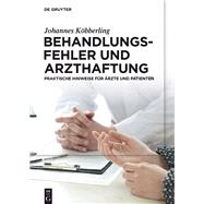 Behandlungsfehler Und Arzthaftung: Praktische Hinweise F  r Arzte Und Patienten