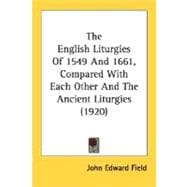The English Liturgies Of 1549 And 1661, Compared With Each Other And The Ancient Liturgies