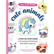 You Can Draw Cute Animals A Step-by-Step Guide to Drawing and Coloring Adorable Creatures,9780760376751