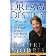 From Dream to Destiny The Ten Tests You Must Go Through to Fulfill God's Purpose for Your Life