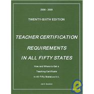 Teacher Certification Requirements in All Fifty States 2008-2009: How and Where to Get a Teaching Certificate in All Fifty States and D.C.