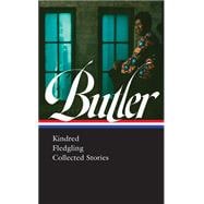 Octavia E. Butler: Kindred, Fledgling, Collected Stories (Loa #338)