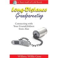 Long-Distance Grandparenting : Connecting with Your Grandchildren from Afar