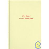 My Body : New and Selected Poems