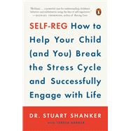 Self-Reg How to Help Your Child (and You) Break the Stress Cycle and Successfully Engage with Life,9780451486752