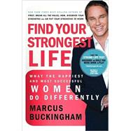 Find Your Strongest Life : What the Happiest and Most Successful Women Do Differently
