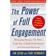 The Power of Full Engagement Managing Energy, Not Time, Is the Key to High Performance and Personal Renewal