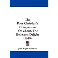 Poor Christian's Companion : Or Christ, the Believer's Delight (1848)