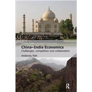 China-India Economics: Challenges, Competition and Collaboration