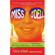 Miss O'Dell : My Hard Days and Long Nights with The Beatles, The Stones, Bob Dylan, Eric Clapton, and the Women They Loved