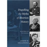 Dispelling the Myths of Abortion History, Revised Edition