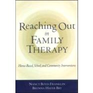 Reaching Out in Family Therapy Home-Based, School, and Community Interventions