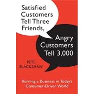 Satisfied Customers Tell Three Friends, Angry Customers Tell 3,000: Running a Business in Today's Consumer-driven World