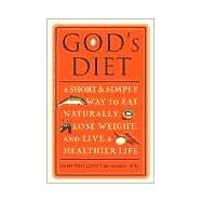 God's Diet A Short & Simple Way to Eat Naturally, Lose Weight, and Live a Healthier Life