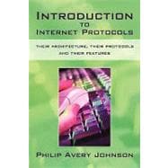 Introduction to Internet Protocols: Their Architecture, Their Protocols and Their Features