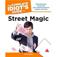 The Complete Idiot's Guide to Street Magic