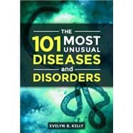The 101 Most Unusual Diseases and Disorders