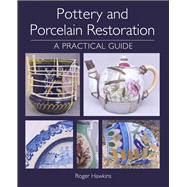 Pottery and Porcelain Restoration A Practical Guide