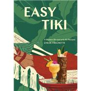 Easy Tiki A Modern Revival with 60 Recipes