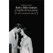 Ruth y Billy Graham el legado de una pareja / Ruth and Billy Graham's Legacy of a Couple