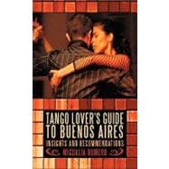 Tango Lover's Guide to Buenos Aires: Insights and Recommendations