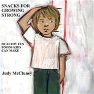 Snacks For Growing Strong Healthy Fun Foods Kids Can Make