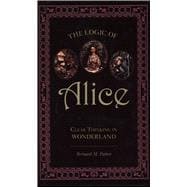 The Logic of Alice Clear Thinking in Wonderland,9781591026754
