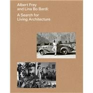 Albert Frey and Lina Bo Bardi A Search for Living Architecture