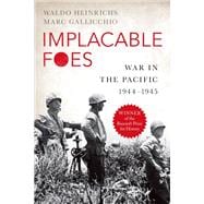 Implacable Foes War in the Pacific, 1944-1945