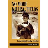 No More Killing Fields Preventing Deadly Conflict