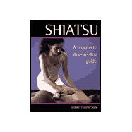 Shiatsu A Complete Step-by-Step Guide