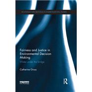 Fairness and Justice in Environmental Decision Making: Water Under the Bridge
