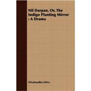 Nil Darpan, Or, the Indigo Planting Mirror