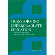 Transforming Undergraduate Education Theory that Compels and Practices that Succeed